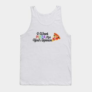 I Want PIZZA Not Your Opinion, quote for Pizza lovers Tank Top